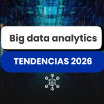 Big Data Analytics en 2026: tendencias clave, tecnologías emergentes y qué está pasando ahora