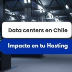 Data Center Chile: Los mejores centros de datos y el impacto en tu hosting
