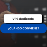 VPS dedicado: ¿cuándo conviene contratarlo?