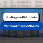 Hosting multidominio: ventajas y desventajas para administrar varios sitios web
