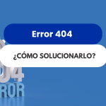 Soluciones para error 404: ¿cómo corregirlo paso a paso?